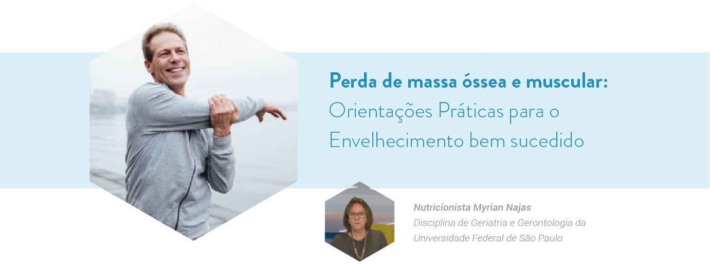 Perda de massa óssea e muscular: Orientações Práticas para o Envelhecimento bem sucedido   Nutricionista Myrian Najas
