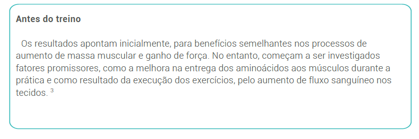 Antes do treino Os resultados apontam inicialmente, para benefícios semelhantes nos processos de aumento de massa muscular e ganho de força. No entanto, começam a ser investigados fatores promissores, como a melhora na entrega dos aminoácidos aos músculos durante a prática e como resultado da execução dos exercícios, pelo aumento de fluxo sanguíneo nos tecidos. 
