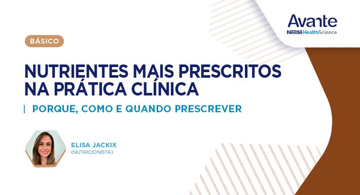 Nutrientes mais prescritos na prática clínica: porque, quando, como e quando prescrever 