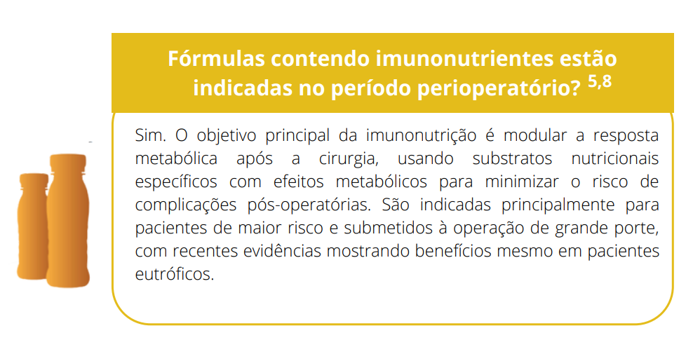 Sim. O objetivo principal da imunonutrição é modular a resposta metabólica após a cirurgia, usando substratos nutricionais específicos com efeitos metabólicos para minimizar o risco de complicações pós-operatórias. São indicadas principalmente para pacientes de maior risco e submetidos à operação de grande porte, com recentes evidências mostrando benefícios mesmo em pacientes eutróficos.