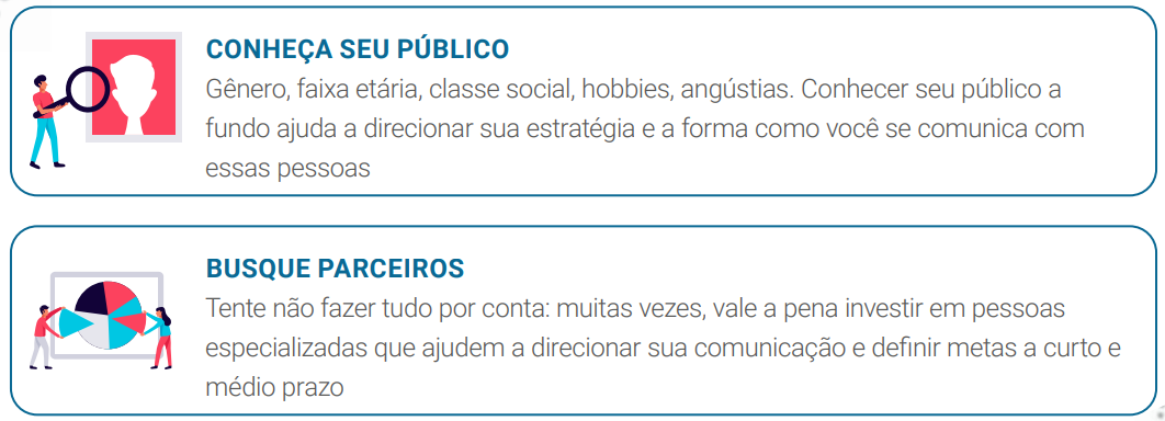 CONHEÇA SEU PÚBLICO Gênero, faixa etária, classe social, hobbies, angústias. Conhecer seu público a fundo ajuda a direcionar sua estratégia e a forma como você se comunica com essas pessoas