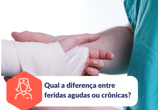 Qual é a diferença entre feridas agudas ou crônicas?