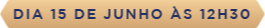 Dia 15 de junho às 12h30
