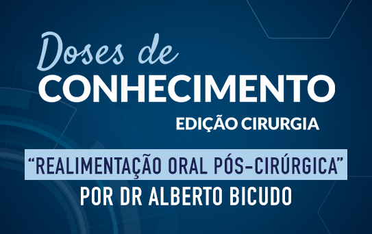 Doses de Conhecimento - Edição Cirurgia - Realimentação oral pós-cirúrgica