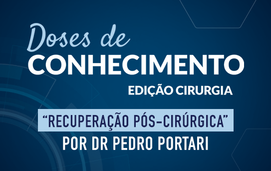 Doses de Conhecimento - Edição Cirurgia - Recuperação pós-cirúrgica