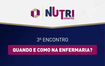 NutriUpdates - 3º encontro: Como e quando na enfermaria