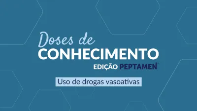Dose de Conhecimento I - Uso de drogas vasoativas
