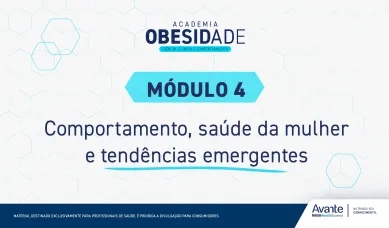 Academia Obesidade: ciência, clínica e comportamento - Módulo Comportamento, saúde da mulher e tendências emergentes